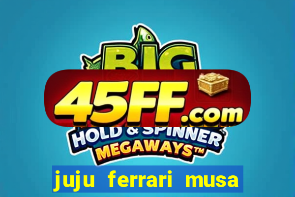 juju ferrari musa botafogo nua